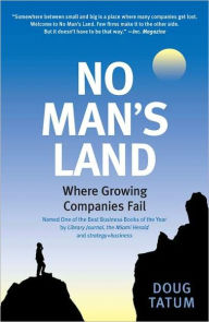 Title: No Man's Land: Where Growing Companies Fail, Author: Doug Tatum