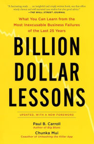 Title: Billion-Dollar Lessons: What You Can Learn from the Most Inexcusable Business Failures of the Last Twenty-five Years, Author: Paul B. Carroll