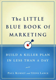 The Little Blue Book of Marketing: Build a Killer Plan in Less Than a Day