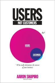 Users Not Customers: Who Really Determines the Success of Your Business?