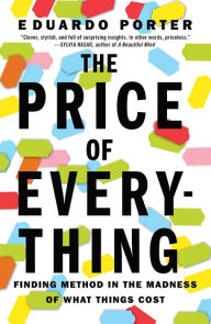 Title: The Price of Everything: Finding Method in the Madness of What Things Cost, Author: Eduardo Porter