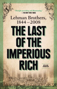 Title: The Last of the Imperious Rich: Lehman Brothers, 1844-2008, Author: Peter Chapman
