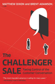 Title: The Challenger Sale: Taking Control of the Customer Conversation, Author: Matthew Dixon