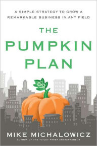 Title: The Pumpkin Plan: A Simple Strategy to Grow a Remarkable Business in Any Field, Author: Mike Michalowicz