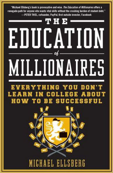 The Education of Millionaires: Everything You Won't Learn in College About How to Be Successful