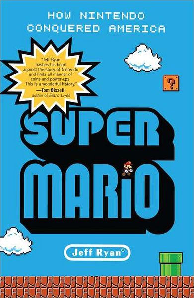 Super Mario How Nintendo Conquered America By Jeff Ryan Paperback Barnes And Noble®