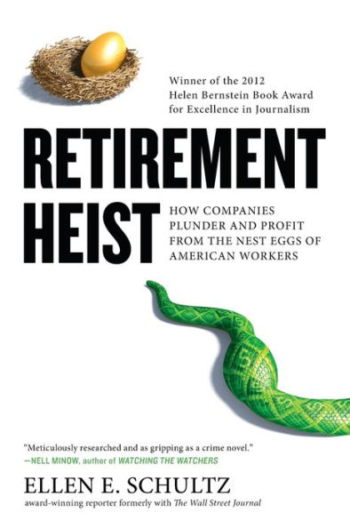 Retirement Heist: How Companies Plunder and Profit from the Nest Eggs of American Workers