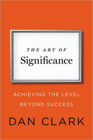 The Art of Significance: Achieving the Level Beyond Success