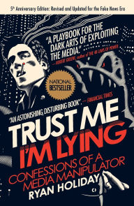 Title: Trust Me, I'm Lying: Confessions of a Media Manipulator, Author: Ryan Holiday