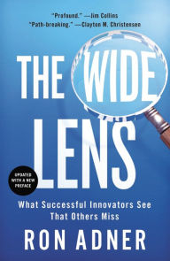 Title: The Wide Lens: What Successful Innovators See That Others Miss, Author: Ron Adner