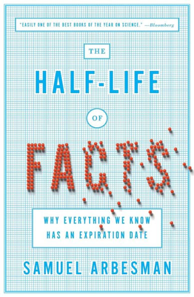 The Half-Life of Facts: Why Everything We Know Has an Expiration Date