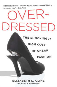 Title: Overdressed: The Shockingly High Cost of Cheap Fashion, Author: Elizabeth L. Cline