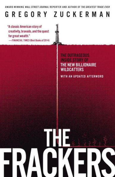 The Frackers: The Outrageous Inside Story of the New Billionaire Wildcatters