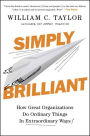 Simply Brilliant: How Great Organizations Do Ordinary Things in Extraordinary Ways