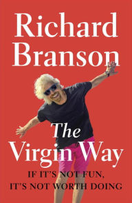 Title: The Virgin Way: If It's Not Fun, It's Not Worth Doing, Author: Richard Branson