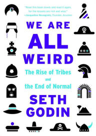 Title: We Are All Weird: The Rise of Tribes and the End of Normal, Author: Seth Godin