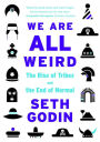 We Are All Weird: The Rise of Tribes and the End of Normal