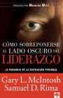 C mo sobreponerse al lado oscuro del liderazgo / Overcoming the Dark Side of Lea dership: How to Become an Effective Leader by Confronting Potential Failures