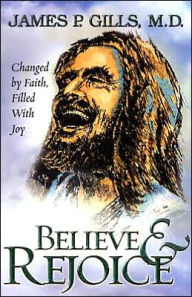 Believe and Rejoice: Changed by Faith, Filled with Joy