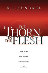 Title: The Thorn In the Flesh: Hope for All Who Struggle With Impossible Conditions, Author: R.T. Kendall