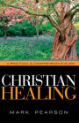 Christian Healing: A Practical & Comprehensive Guide