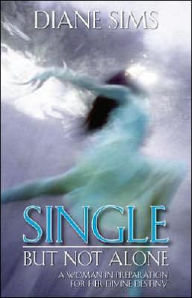 Single But Not Alone: A Woman in Preparation for Divine Destiny