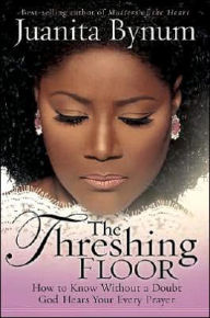 The Threshing Floor: The Secrets of Getting God's Attention When You Pray
