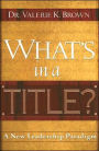 What's in a Title?: A New Leadership Paradigm