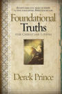 Foundational Truths For Christian Living: Everything you need to know to live a balanced, spirit-filled life