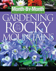 Month -By-Month Gardening in the Rocky Mountains: What to Do Each Month to Have a Beautiful Garden All Year