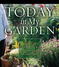 Today in My Garden Midwest