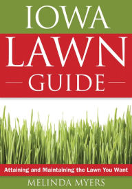 Iowa Lawn Guide: Attaining and Maintaining the Lawn You Want