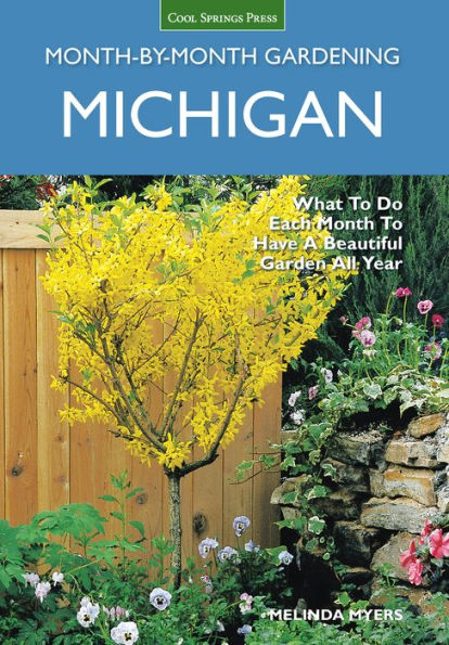 Michigan Month-by-Month Gardening: What to Do Each Month to Have A Beautiful Garden All Year