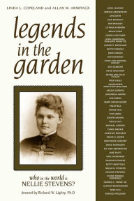 Title: Legends in the Garden: Who in the World Is Nellie Stevens?, Author: Linda L Copeland