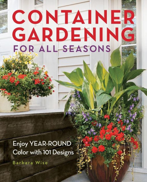 Container Gardening for All Seasons Enjoy YearRound Color with 101