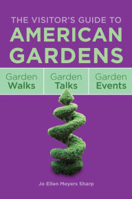 The Visitor's Guide to American Gardens: Garden Walks, Garden Talks, Garden Events