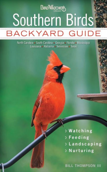 Southern Birds: Backyard Guide - Watching - Feeding - Landscaping - Nurturing - North Carolina, South Carolina, Georgia, Florida, Mississippi, Louisiana, Alabama, Tennessee, Texas