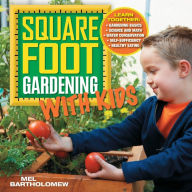 Title: Square Foot Gardening with Kids: Learn Together: - Gardening Basics - Science and Math - Water Conservation - Self-sufficiency - Healthy Eating, Author: Mel Bartholomew