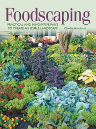 Title: Foodscaping: Practical and Innovative Ways to Create an Edible Landscape, Author: Charlie Nardozzi