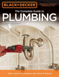 Title: Black & Decker The Complete Guide to Plumbing, 6th edition, Author: Cool Springs Press