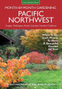 Pacific Northwest Month-by-Month Gardening: What to Do Each Month to Have a Beautiful Garden All Year