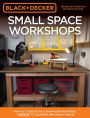 Black & Decker Small Space Workshops: How to Create & Use a Downsized Workshop BONUS: 12 Complete Benchtop Projects