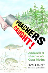 Title: Poachers Caught!: Adventures of a Northwoods Game Warden, Author: Tom Chapin