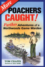 Title: More Poachers Caught!: Further Adventures of a Northwoods Game Warden, Author: Tom Chapin