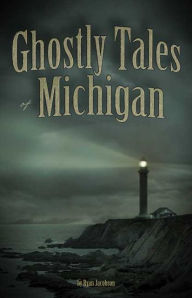 Ghostly Tales of Michigan