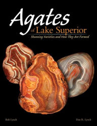 Title: Agates of Lake Superior: Stunning Varieties and How They Are Formed, Author: Bob Lynch