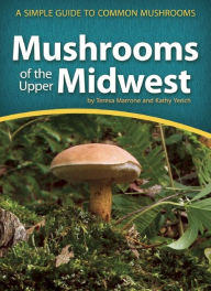 Mushrooms of the Upper Midwest: A Simple Guide to Common Mushrooms