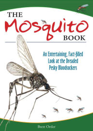 Title: The Mosquito Book: An Entertaining, Fact-filled Look at the Dreaded Pesky Bloodsuckers, Author: Brett Ortler