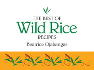 Title: The Best of Wild Rice Recipes, Author: Beatrice Ojakangas
