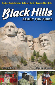 Title: Black Hills Family Fun Guide: Explore South Dakota's Badlands, Devils Tower & Black Hills, Author: Kindra Gordon